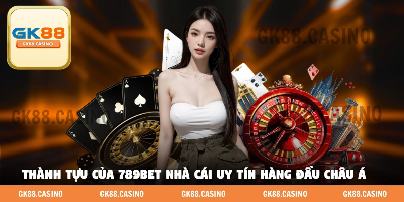 Thành tựu của 789BET nhà cái uy tín hàng đầu châu Á 
