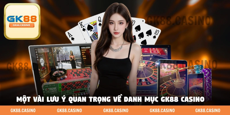 Một vài lưu ý quan trọng về danh mục GK88 casino 