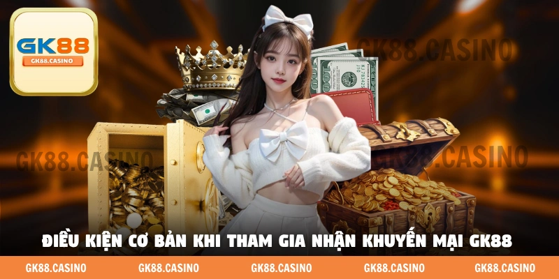 Những điều kiện cơ bản khi tham gia nhận khuyến mại GK88 