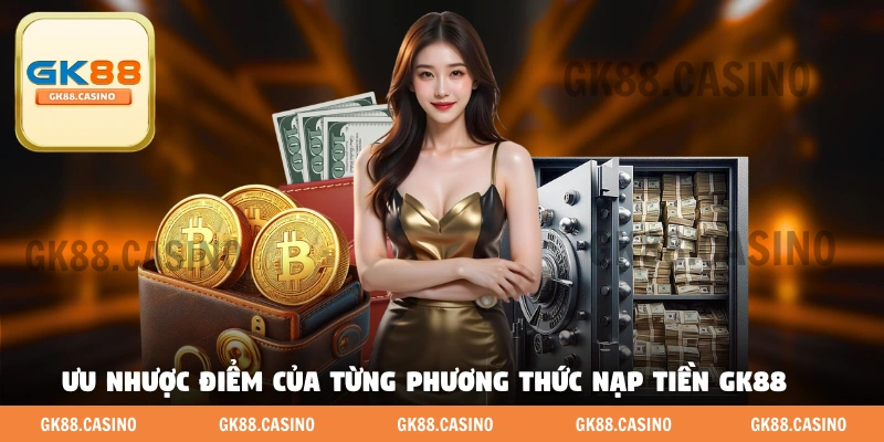 Ưu nhược điểm của từng phương thức nạp tiền GK88 