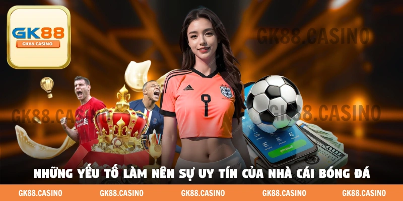 Những yếu tố làm nên sự uy tín của nhà cái bóng đá 